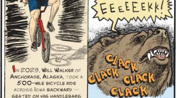 1. When afraid or startled, bears will clack their teeth together. 2. In 2023, Will Walker of Anchorage, Alaska, took a 500-mile bicycle ride across Iowa backward - seated on his handlebars and looking over his shoulder to steer! 3. Anchorage, Alaska, covers nearly 2,000 square miles, making it about the size of the state of Delaware.